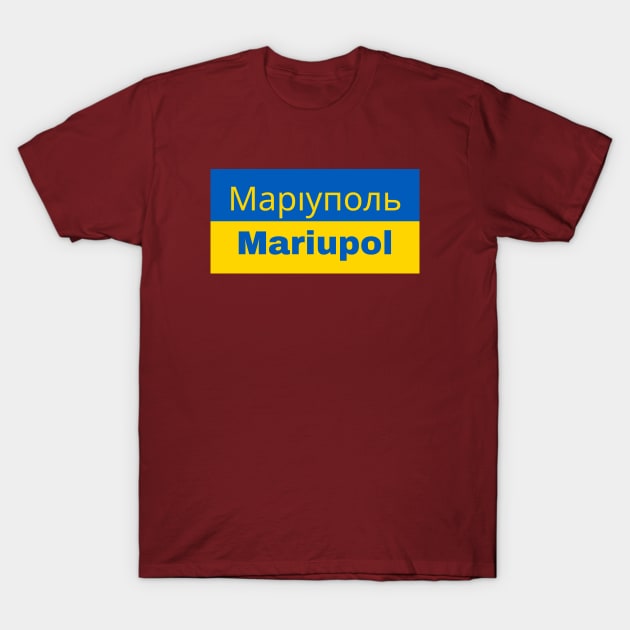 Mariupol City in Ukrainian Flag T-Shirt by aybe7elf